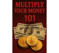 Multiply Your Money: 5 Years Roadmap to Becoming Wealthy