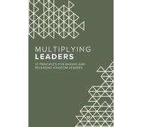 Multiplying Leaders: Ten Principles for Raising and Releasing Kingdom Leaders