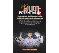 Multipotentialite : Embrace Your Multifaceted Genius And Break Free From The Stereotype: A Faith-Based Guide to Unlocking, Organizing, and Monetizing Your Diverse Talents