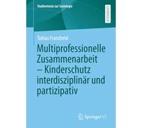 Multiprofessionelle Zusammenarbeit - Kinderschutz interdisziplinär und partizipativ