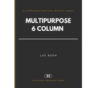 Multipurpose 6 column Log Book: Customizable Columnar Business Record Ledger for Data Tracking, Accounting, Sales and Operations