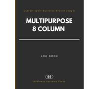 Multipurpose 8 column Log Book: Customizable Columnar Business Record Ledger for Data Tracking, Accounting, Sales and Operations.