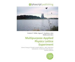 Multipurpose Applied Physics Lattice Experiment: Atomic Energy of Canada Limited, MDS Inc., NRX, Chalk River Laboratories, Condensed matter physics, Nuclear medicine