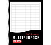Multipurpose Log Book 5 Columns: Large Customizable Logbook for Data Management, Accounting, Bookkeeping, Expense Tracking for Business and Personal Use | 8.5x11 Inches