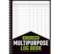 Multipurpose Log Book: Large Customizable Logbook with 8 Columns / Simple 8 Blank Columns to Keep Track of Daily Activity, Time, Inventory and ... or Personal Use: 8.5x11 Inches , 100+ Pages
