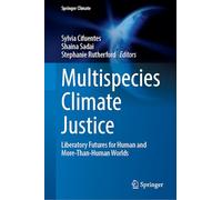 Multispecies Climate Justice: Liberatory Futures for Human and More-Than-Human Worlds