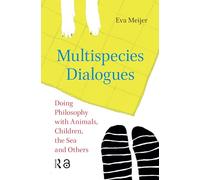 Multispecies Dialogues: Doing Philosophy with Animals, Children, the Sea and Others