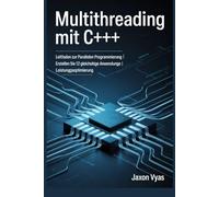 Multithreading mit C++: Leitfaden zur parallelen Programmierung | Erstellen Sie 12 gleichzeitige Anwendungen | Leistungsoptimierung