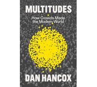 Multitudes: How Crowds Made the Modern World-Hancox, Dan-Copertina rigida
