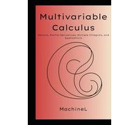 Multivariable Calculus: Vectors, Partial Derivatives, Gradients, Multiple Integrals (Cartesian, Polar, Cylindrical, Spherical), and Applications