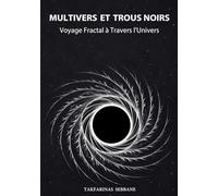 MULTIVERS ET TROUS NOIRS: VOYAGE FRACTAL À TRAVERS L’UNIVERS