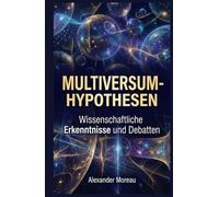 Multiversum-Hypothesen: Wissenschaftliche Erkenntnisse und Debatten