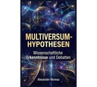 Multiversum-Hypothesen: Wissenschaftliche Erkenntnisse und Debatten: 5