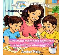 Mum I Love You: Simple and Cute Colouring Book - Mother's Day Special