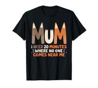 Mum Needs 20 Minutes Alone Citazione Umorismo Mamma Maglietta