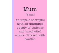 Mum [noun] - An unpaid therapist with an unlimited supply of patience and unsolicited advice. Proceed with caution.: 6x9 Lined Funny Work Notebook ... Page, Mothers Day Gift Idea. Ruled Notebook