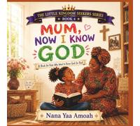 Mum, Now I Know God: A Book for Kids Who Want to Know God for Real