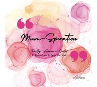 Mum-Spiration: 99 Quotes to Lift, Laugh & Get Through the Day