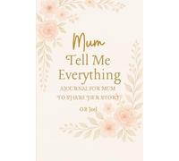 Mum, Tell Me Everything