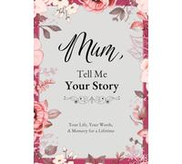 Mum, Tell Me Your Story: A Guided Journal to Record Memories, Reflections, Family History, and Special Moments, with Space for Photos and Personal Notes