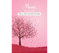 Mum Tell Me Your Story: Beautiful Guided Question Journal Filled With Prompts To Answer For Their Mum.