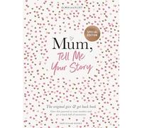 Mum, Tell Me Your Story: The Original Guided Journal and Keepsake Gift Book for Mothers
