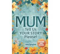 MUM, tell us YOUR STORY please!: A Guided Journal for Mothers everywhere to hand down life, love & laughter to future generations. AU/UK/CA/NZ/ZA English Version