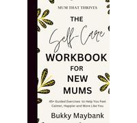 Mum That Thrives: The Self-Care & Mindset Workbook and Journal for New Mums to Beat Burnout, Rebuild Confidence & Thrive in Early Motherhood
