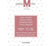 Mum to be. Esercizi per affrontare e gestire le sfide della gravidanza e del post partum