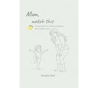 Mum, watch this: A quiet book for mothers watching their children grow