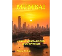 MUMBAI: L’ ANIMA SEGRETA NEI SUOI LUOGHI PIÙ BELLI