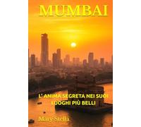 MUMBAI: L’ ANIMA SEGRETA NEI SUOI LUOGHI PIÙ BELLI