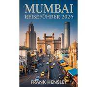 Mumbai Reiseführer 2026: Ihr komplettes Insider-Handbuch zu Kultur, Küche, Festivals und Schätzen in Indiens Stadt