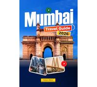 MUMBAI TRAVEL GUIDE 2026: Insider Tips, Top Attractions, Itineraries, Beaches, Bollywood Experiences, Street Food, Accommodation & Day Trips