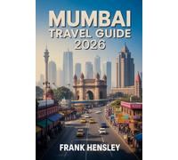 Mumbai Travel Guide 2026: Your Complete Insider’s Handbook to Culture, Cuisine, Festivals, and Treasures in India’s City
