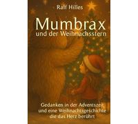 Mumbrax und der Weihnachtsstern: Gedanken in der Adventszeit und eine Weihnachtsgeschichte die das Herz berührt