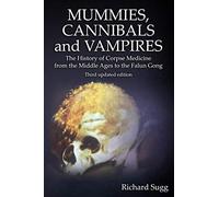 Mummies, Cannibals and Vampires: The History of Corpse Medicine from the Middle Ages to the Falun Gong