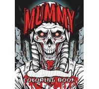 Mummy coloring book: Ancient Egyptian Mummy Adult Coloring Pages with Pharaoh Tombs, Hieroglyphic Horror Art, Pyramid Mysteries, and Undead Pharaohs - 60 Archaeological Terror Illustrations