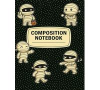 Mummy Composition Notebook - College Ruled, 120 Pages, 8.5”x11” Large Writing Journal for School, Halloween, Horror Fans, and Gothic Lovers: Spooky ... Journaling, Note-Taking, and Creative Writing