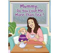 Mummy, Do You Love Me More Than Tea?