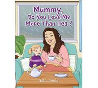 Mummy, Do You Love Me More Than Tea?