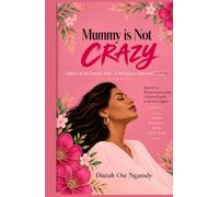 Mummy is Not Crazy: Update of the Female Body; A Menopause Survival Guide