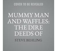 Mummy Man and Waffles: The Dire Deeds of Doctor Gargo