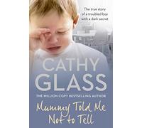 Mummy Told Me Not to Tell: The true story of a troubled boy with a dark secret