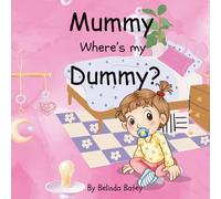 Mummy Where’s my Dummy?