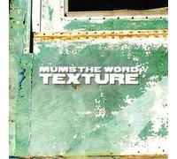 MUMS THE WORD - TEXTURE