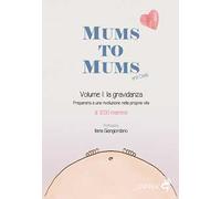 Mums to mums. Vol. 1: gravidanza. Prepararsi a una rivoluzione nella propria vita, La.