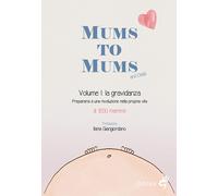 Mums to mums. Vol. 1: La gravidanza. Prepararsi a una rivoluzione