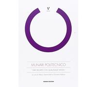 Munari politecnico. «Fare dell'arte con qualunque mezzo». Ediz. illustrata
