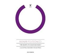 Munari politecnico. «Fare dell'arte con qualunque mezzo». Ediz. illustrata